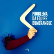 Gestor, confira o problema da equipe bumerangue