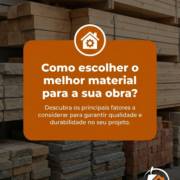 Como escolher o melhor material para a sua obra?