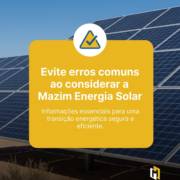 Evite erros comuns ao considerar a Mazim Energia Solar