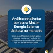 Análise detalhada: por que a Mazim Energia Solar se destaca no mercado