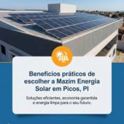 Benefícios práticos de escolher a Mazim Energia Solar em Picos, PI