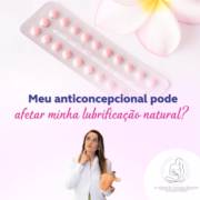 Saiba como o anticoncepcional pode influenciar na lubrificação natural