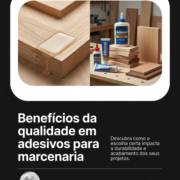 Benefícios da qualidade em adesivos para marcenaria