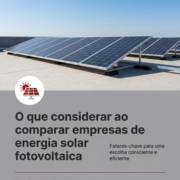 O que considerar ao comparar empresas de energia solar fotovoltaica