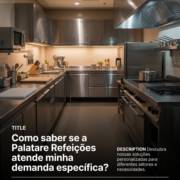 Como saber se a Palatare Refeições atende minha demanda específica?