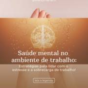 Saúde mental no ambiente de Trabalho: Estratégias para lidar como estresse e a sobrecarga de trabalho!