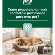 Como proporcionar mais conforto e praticidade para meu pet?