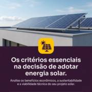Os critérios essenciais na decisão de adotar energia solar.