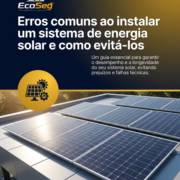 Erros comuns ao instalar um sistema de energia solar e como evitá-los