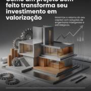 Como um projeto bem feito transforma seu investimento em valorização