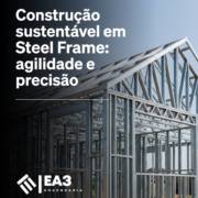 Construção sustentável em Steel Frame: agilidade e precisão