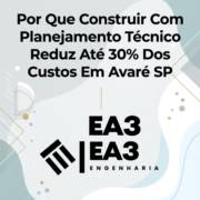 Por Que Construir Com Planejamento Técnico Reduz Até 30% Dos Custos Em Avaré SP