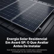 Energia Solar Residencial Em Avaré SP: O Que Avaliar Antes De Instalar