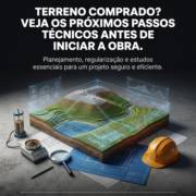 Terreno Comprado? Veja Os Próximos Passos Técnicos Antes De Iniciar A Obra