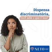 Dispensa discriminatória, você sabe o que é isso? Como reverter?