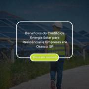 Benefícios do Crédito de Energia Solar para Residências e Empresas em Osasco, SP
