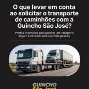 O que levar em conta ao solicitar o transporte de caminhões com a Guincho São José?