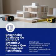Engenheiro Avaliador Ou Corretor? Entenda A Diferença Que Protege Seu Patrimônio