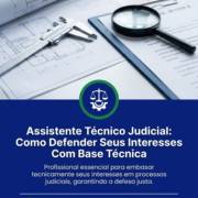 Assistente Técnico Judicial: Como Defender Seus Interesses Com Base Técnica