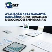 Avaliação Para Garantia Bancária: Como Fortalecer Negociações Empresariais