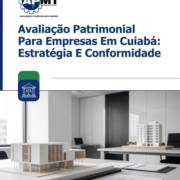 Avaliação Patrimonial Para Empresas Em Cuiabá: Estratégia E Conformidade