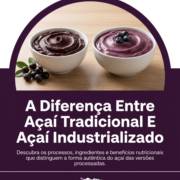 A Diferença Entre Açaí Tradicional E Açaí Industrializado