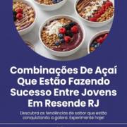 Combinações De Açaí Que Estão Fazendo Sucesso Entre Jovens Em Resende RJ