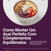 Como Montar Um Açaí Perfeito Com Complementos Equilibrados