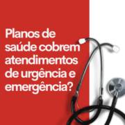 Planos de saúde cobrem atendimentos de urgência e emergência?