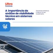 A importância da análise de viabilidade técnica em sistemas solares