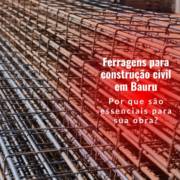 Ferragens para construção civil em Bauru: por que são essenciais para sua obra
