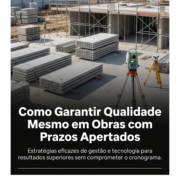 Como Garantir Qualidade Mesmo em Obras com Prazos Apertados