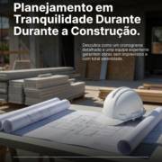 Como Transformar Planejamento em Tranquilidade Durante a Construção