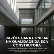 Razões para confiar na qualidade da SCA Construtora
