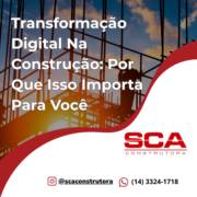 Transformação Digital Na Construção: Por Que Isso Importa Para Você