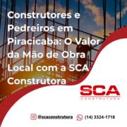 Construtores e Pedreiros em Piracicaba: O Valor da Mão de Obra Local com a SCA Construtora