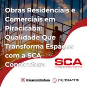 Obras Residenciais e Comerciais em Piracicaba: Qualidade Que Transforma Espaços com a SCA Construtora