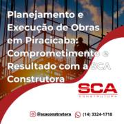 Planejamento e Execução de Obras em Piracicaba: Comprometimento e Resultado com a SCA Construtora