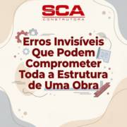 Erros Invisíveis Que Podem Comprometer Toda a Estrutura de Uma Obra