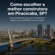 Como escolher a melhor construtora em Piracicaba, SP?
