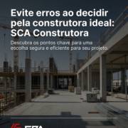 Evite erros ao decidir pela construtora ideal: SCA Construtora