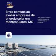 Erros comuns ao avaliar empresas de energia solar em Montes Claros, MG