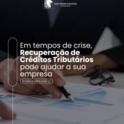 Em tempos de crise, Recuperação de Créditos Tributários pode ajudar a sua empresa.