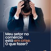 Meu setor no comércio está em crise. O que fazer?
