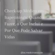 Check-up Médico em Itapetininga: Quando Fazer, o Que Inclui e Por Que Pode Salvar Vidas
