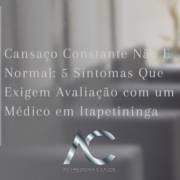 Cansaço Constante Não É Normal: 5 Sintomas Que Exigem Avaliação com um Médico em Itapetininga