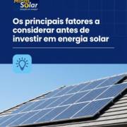 Os principais fatores a considerar antes de investir em energia solar