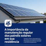 A importância da manutenção regular dos painéis solares em sua residência