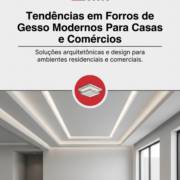 Tendências em Forros de Gesso Modernos Para Casas e Comércios