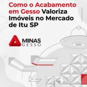 Como o Acabamento em Gesso Valoriza Imóveis no Mercado de Itu SP